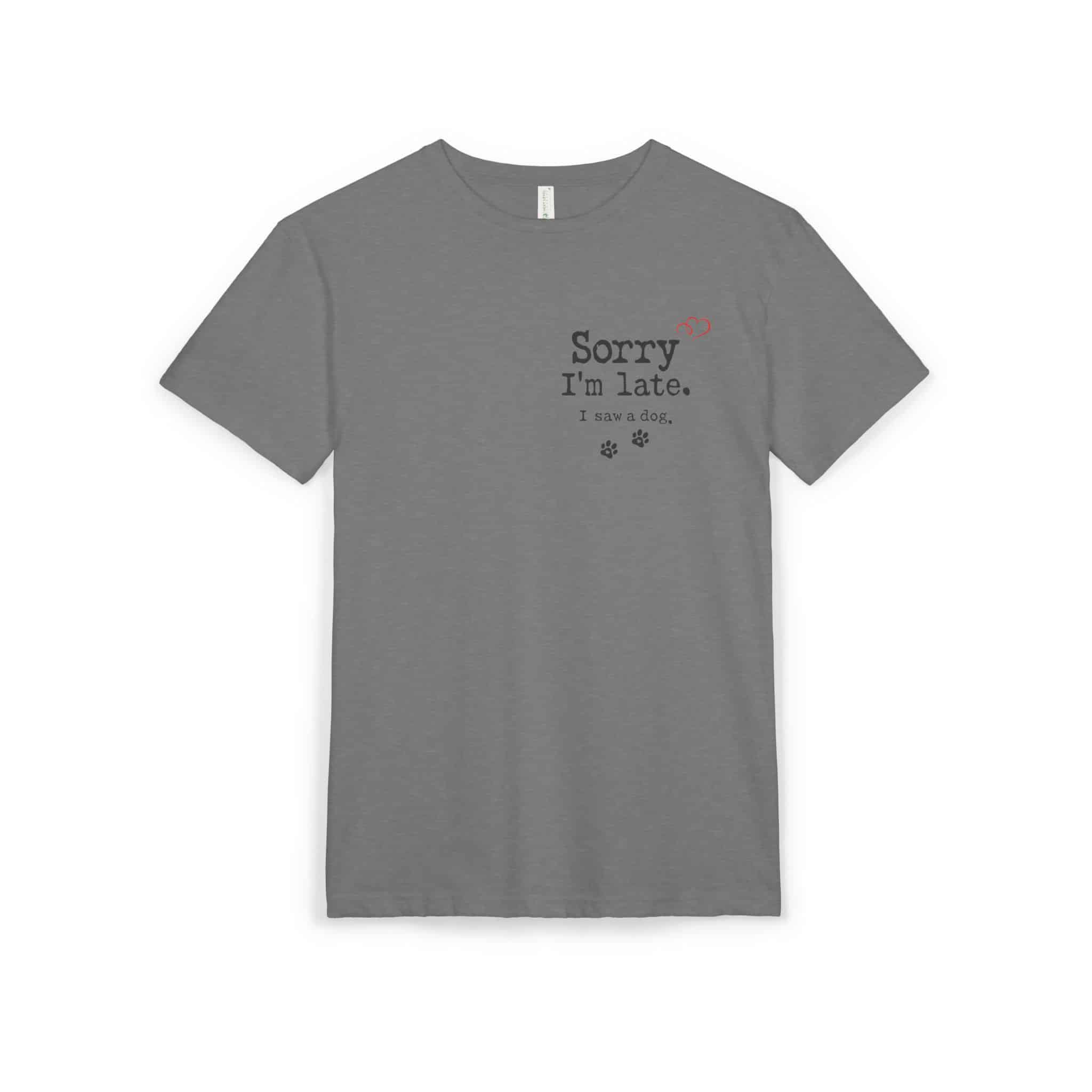 Sorry I’m Late I Saw A Dog Unisex Sueded T-Shirt 29 Sorry I’m Late I Saw A Dog Unisex Sueded T-Shirt - Image 29