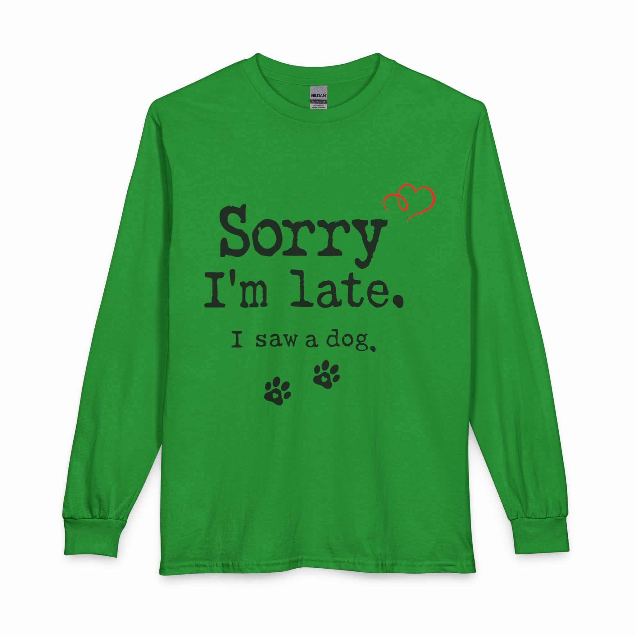 Sorry I’m Late I Saw A Dog Unisex Long Sleeve T-Shirt 3 Sorry I’m Late I Saw A Dog Unisex Long Sleeve T-Shirt - Image 3