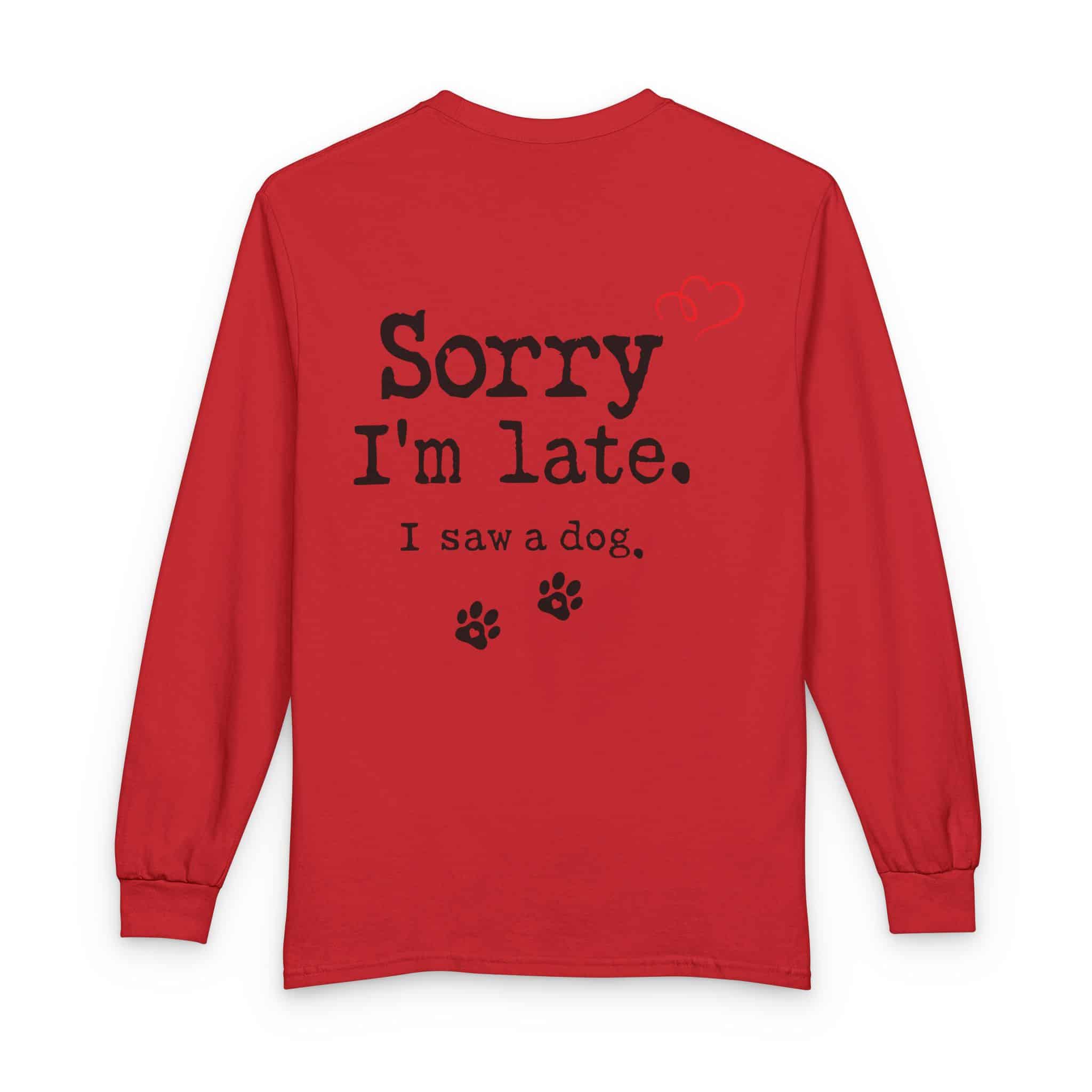 Sorry I’m Late I Saw A Dog Unisex Long Sleeve T-Shirt 22 Sorry I’m Late I Saw A Dog Unisex Long Sleeve T-Shirt - Image 22