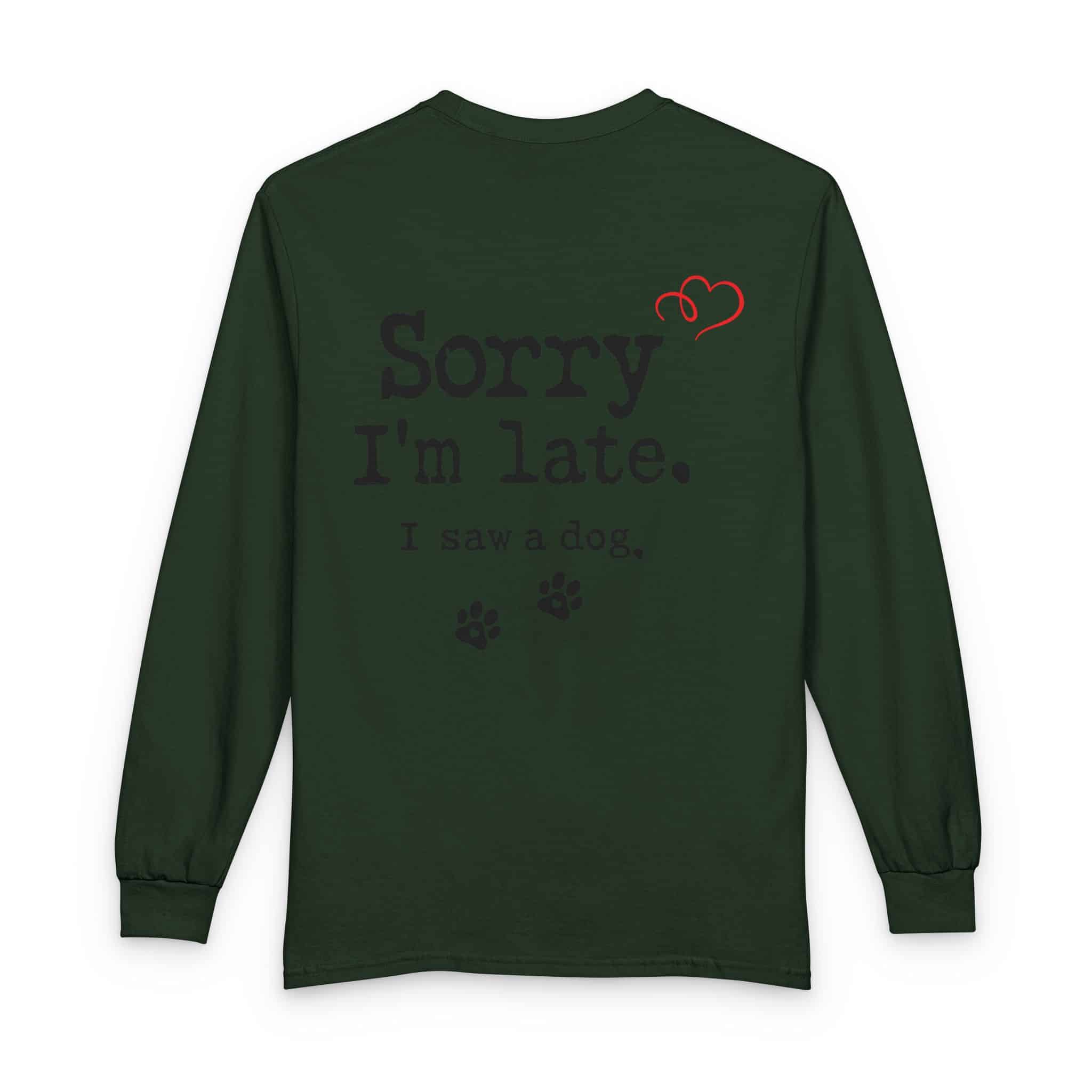 Sorry I’m Late I Saw A Dog Unisex Long Sleeve T-Shirt 10 Sorry I’m Late I Saw A Dog Unisex Long Sleeve T-Shirt - Image 10