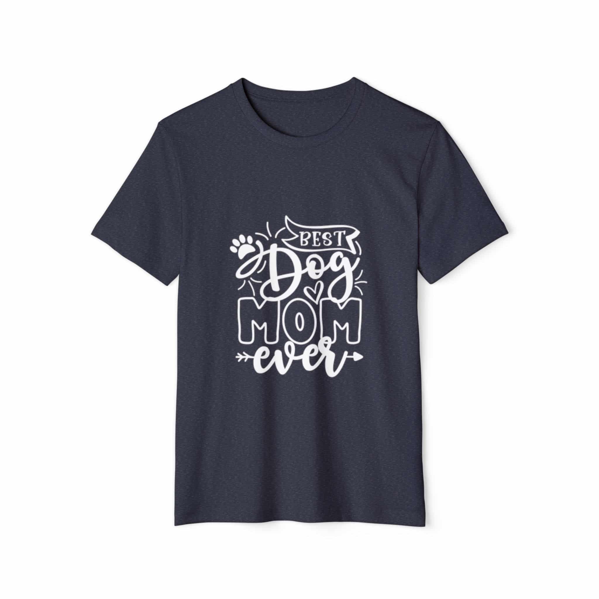 Best Dog Mom Ever Unisex Recycled Organic T-Shirt 29 Best Dog Mom Ever Unisex Recycled Organic T-Shirt - Image 29