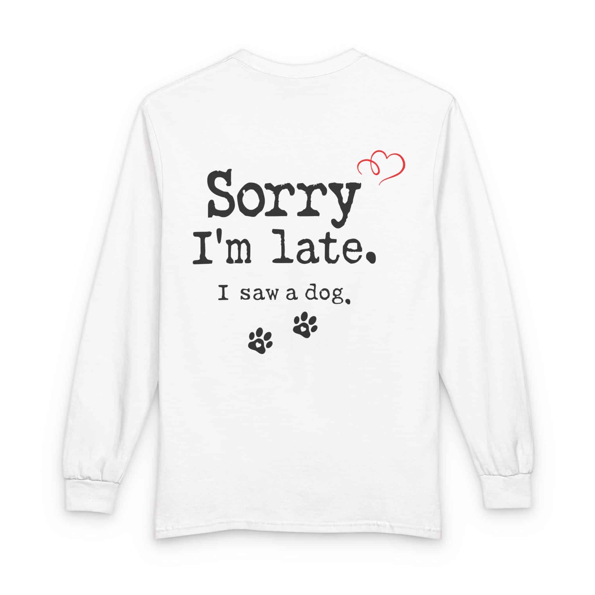 Sorry I’m Late I Saw A Dog Unisex Long Sleeve T-Shirt 2 Sorry I’m Late I Saw A Dog Unisex Long Sleeve T-Shirt - Image 2