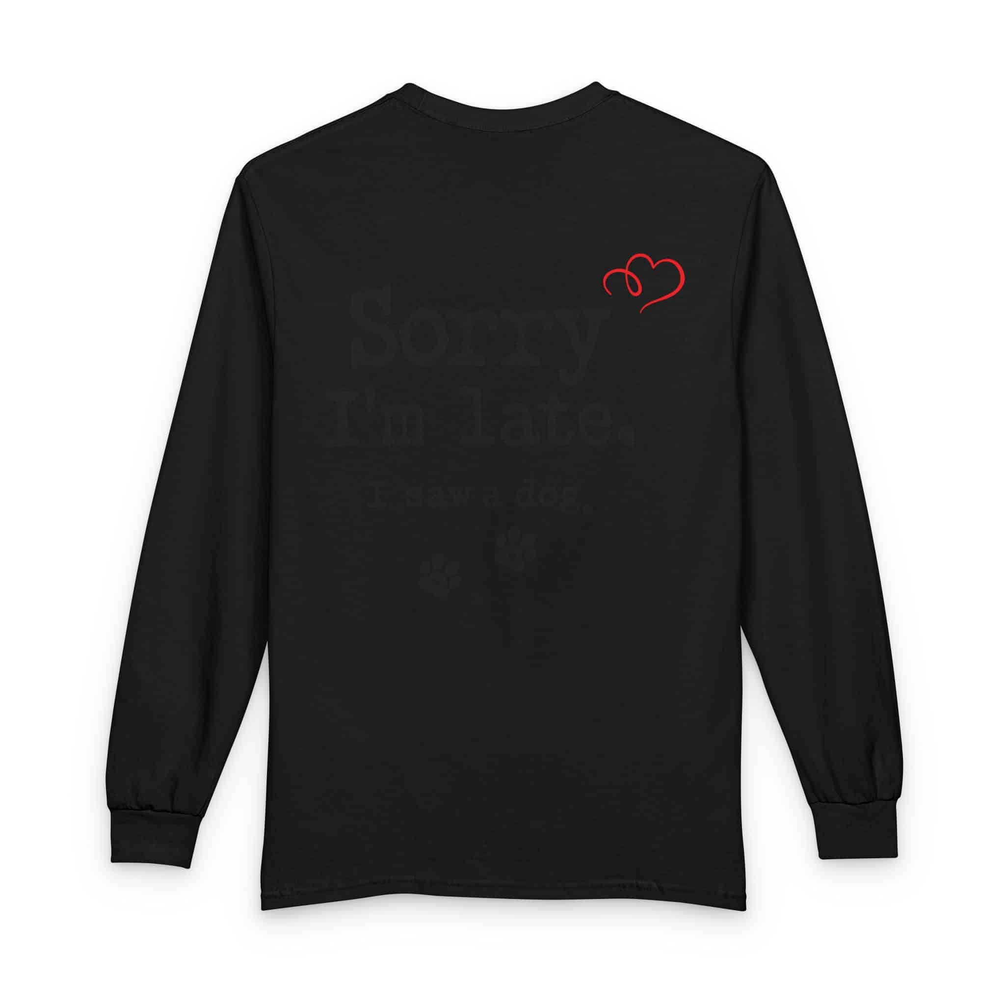 Sorry I’m Late I Saw A Dog Unisex Long Sleeve T-Shirt 6 Sorry I’m Late I Saw A Dog Unisex Long Sleeve T-Shirt - Image 6