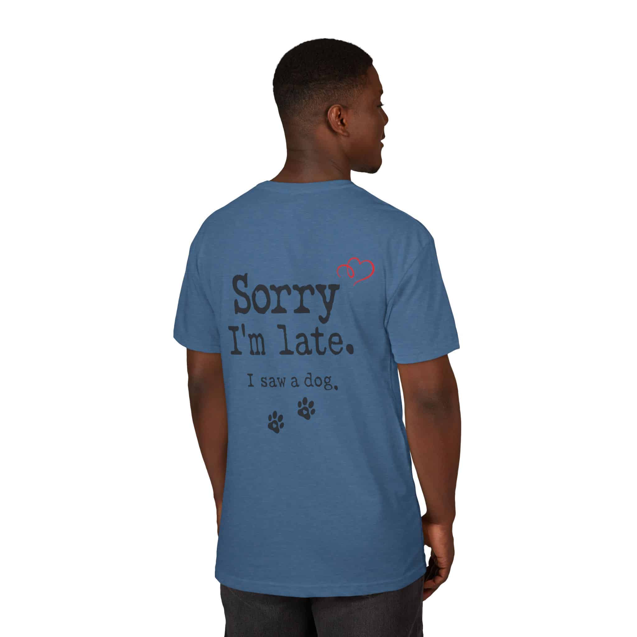 Sorry I’m Late I Saw A Dog Unisex Sueded T-Shirt 12 Sorry I’m Late I Saw A Dog Unisex Sueded T-Shirt - Image 12