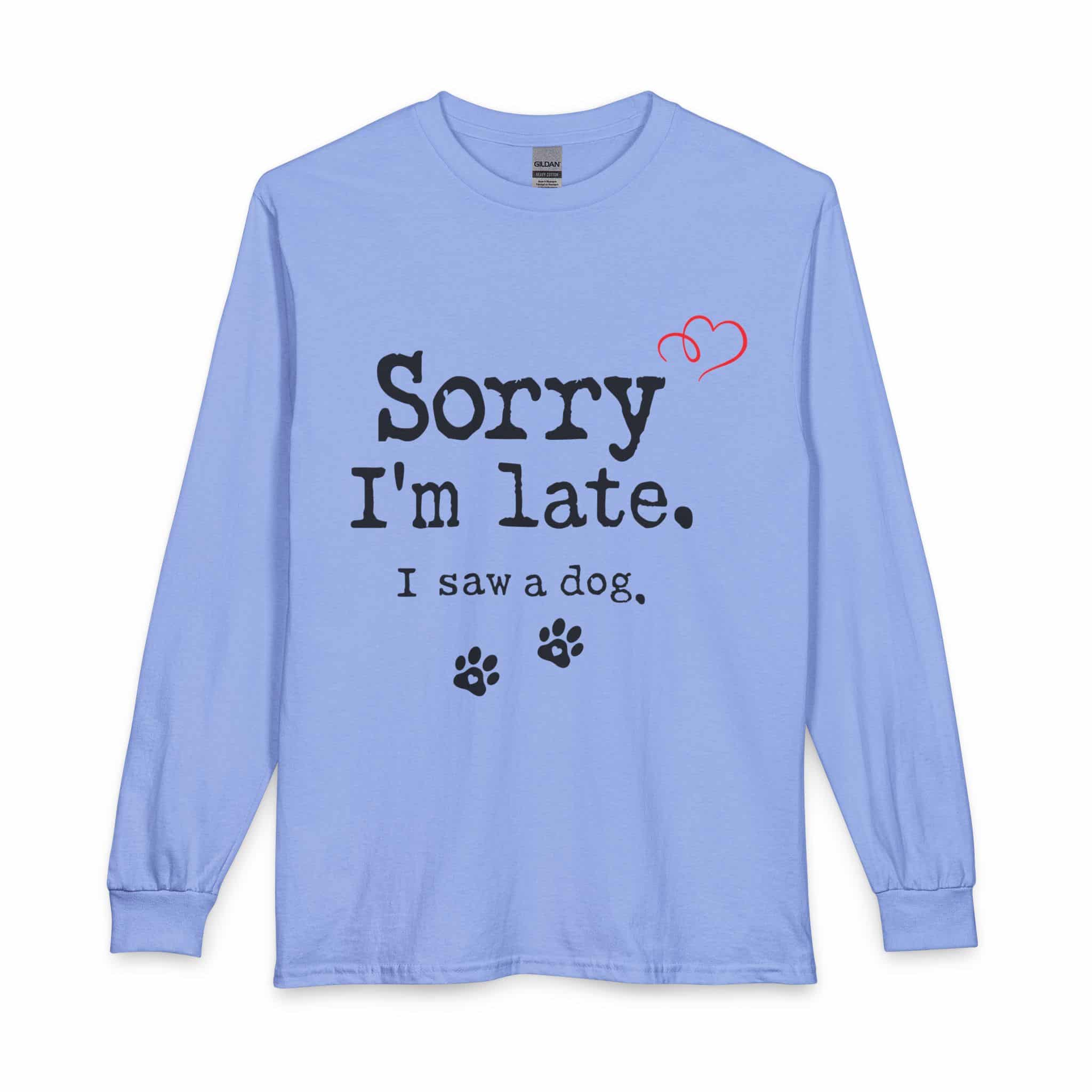 Sorry I’m Late I Saw A Dog Unisex Long Sleeve T-Shirt 13 Sorry I’m Late I Saw A Dog Unisex Long Sleeve T-Shirt - Image 13