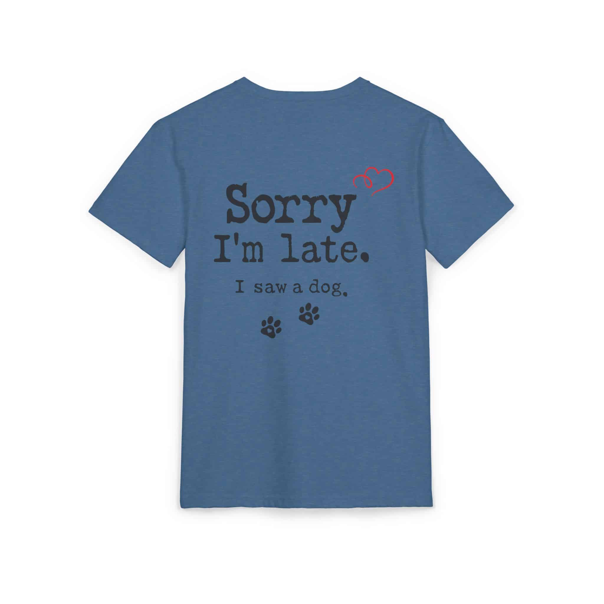 Sorry I’m Late I Saw A Dog Unisex Sueded T-Shirt 13 Sorry I’m Late I Saw A Dog Unisex Sueded T-Shirt - Image 13