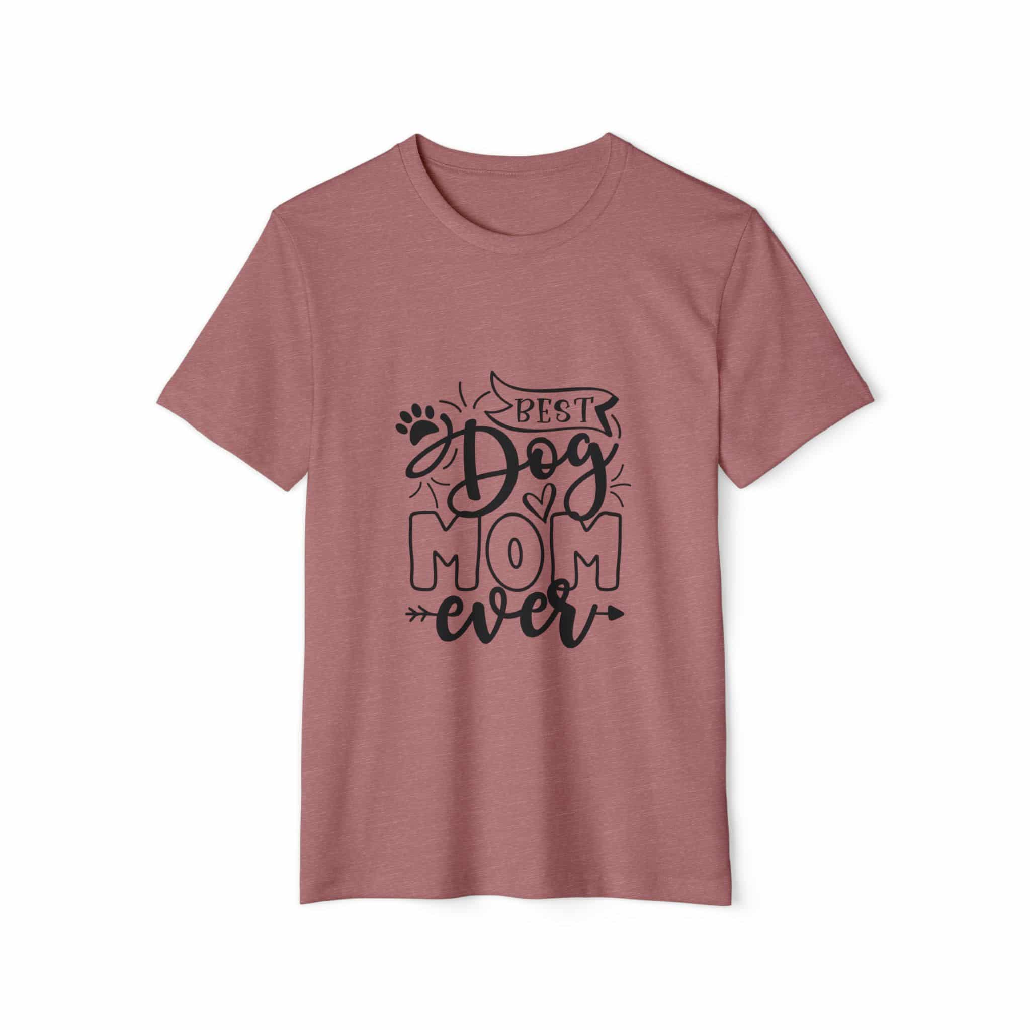 Best Dog Mom Ever Unisex Recycled Organic T-Shirt 1 Best Dog Mom Ever Unisex Recycled Organic T-Shirt