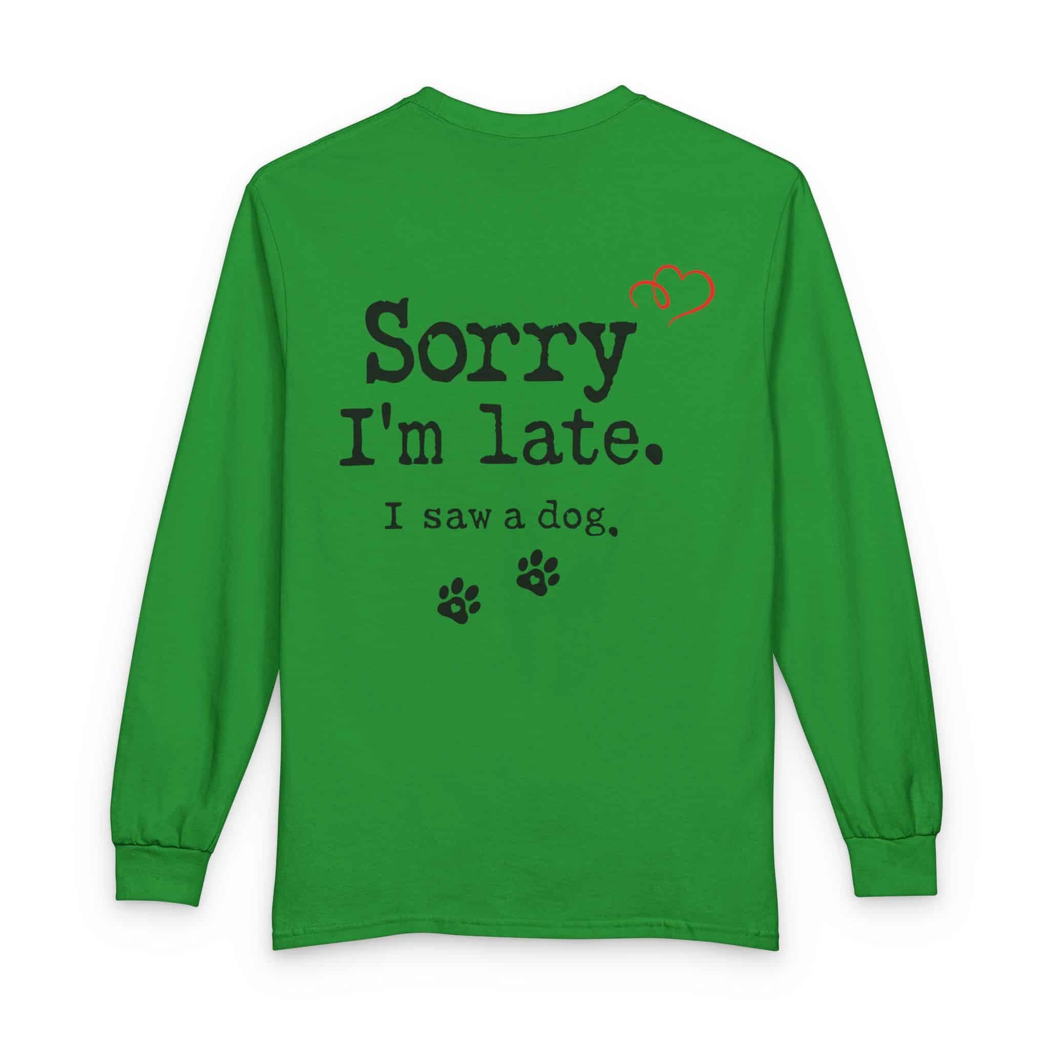 Sorry I’m Late I Saw A Dog Unisex Long Sleeve T-Shirt 4 Sorry I’m Late I Saw A Dog Unisex Long Sleeve T-Shirt - Image 4